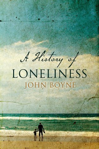 A History of Loneliness by John Boyne | Goodreads
