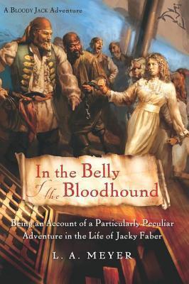 In the Belly of the Bloodhound: Being an Account of a Particularly Peculiar Adventure in the Life of Jacky Faber  (Bloody Jack #4)