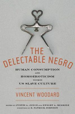 The Delectable Negro: Human Consumption and Homoeroticism within U.S. Slave Culture