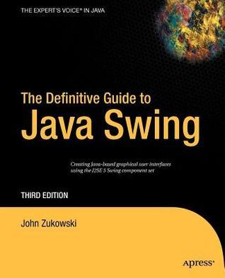 The Definitive Guide to Java Swing by John Zukowski | Goodreads
