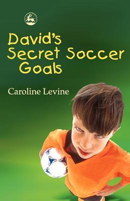 David's Secret Soccer Goals by Caroline Anne Levine | Goodreads
