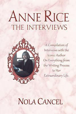 Anne Rice The Interviews by Nola Cancel | Goodreads