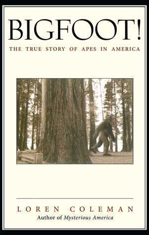 Bigfoot!: The True Story of Apes in America by Loren Coleman