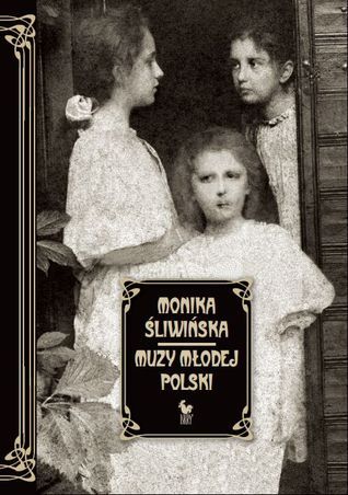 Muzy Młodej Polski. Życie i świat Marii, Zofii i Elizy Pareńskich