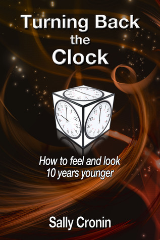 Turning Back the Clock: How to Feel and Look 10 Years Younger by Sally ...
