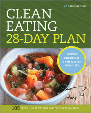 The Clean Eating 28-Day Plan: A Healthy Cookbook and 4-Week Plan for ...