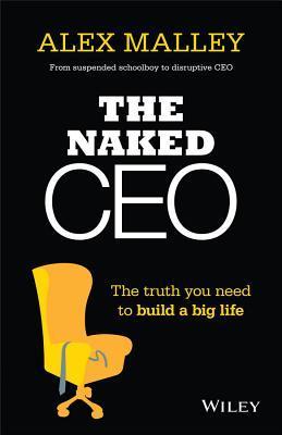 The Naked CEO: The Truth You Need to Build a Big Life