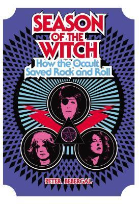 Season of the Witch: How the Occult Saved Rock and Roll