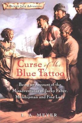 Curse of the Blue Tattoo: Being an Account of the Misadventures of Jacky Faber, Midshipman and Fine Lady (Bloody Jack, #2)