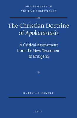 Christian Doctrine of Apokatastasis: A Critical Assessment from the New Testament to Eriugena