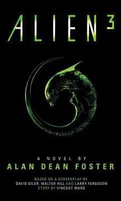 Alien 3: The Official Movie Novelization by Alan Dean Foster | Goodreads