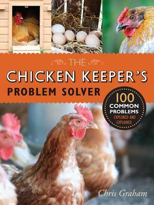 The Chicken Keeper's Problem Solver: 100 Common Problems Explored and Explained