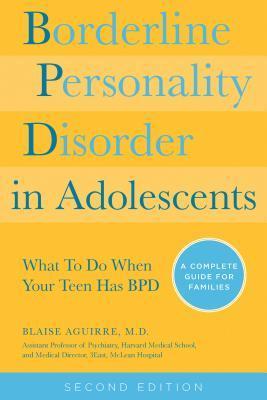 Borderline Personality Disorder in Adolescents: What To Do When Your Teen Has BPD: A Complete Guide for Families