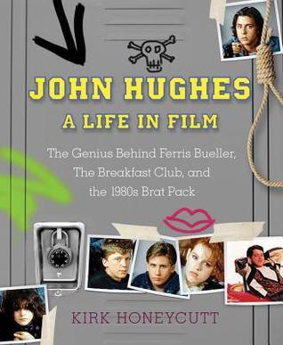 John Hughes: A Life in Film: The Genius Behind Ferris Bueller, The Breakfast Club, Home Alone, and more