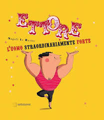 Ettore. L'uomo straordinariamente forte.