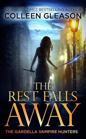 The Rest Falls Away (The Gardella Vampire Hunters: Victoria, #1)
