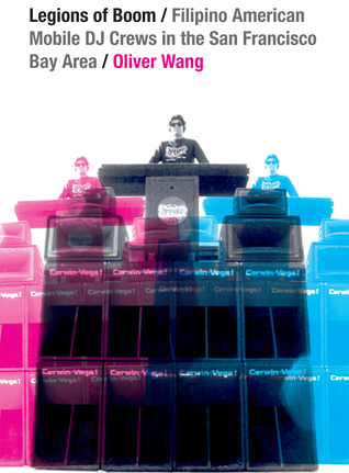 Legions of Boom: Filipino American Mobile DJ Crews in the San Francisco Bay Area (Refiguring American Music)