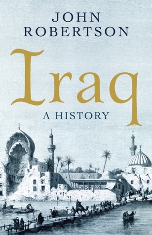 洋書 Iraq: Its History, People, and Politics Iraq: A History by John Robertson | Goodreads