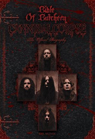 Bible of Butchery - Cannibal Corpse The Official Biography