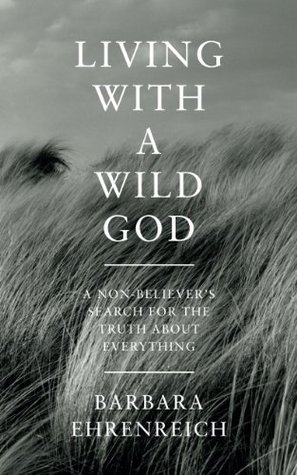 Living with a Wild God: A Non-Believer's Search for the Truth About Everything