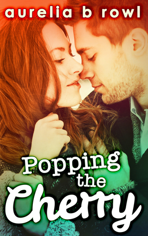 Popping the Cherry (Facing the Music, #1) by Aurelia B. Rowl | Goodreads