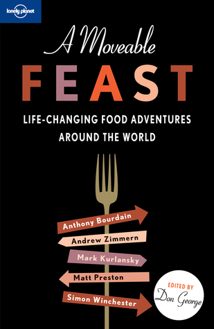A Moveable Feast: Life-Changing Food Adventures Around the World