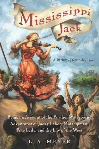 Mississippi Jack: Being an Account of the Further Waterborne Adventures of Jacky Faber, Midshipman, Fine Lady, and Lily of the West (Bloody Jack #5)