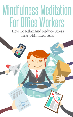 Mindfulness Meditation For Office Workers: How To Relax And Reduce ...