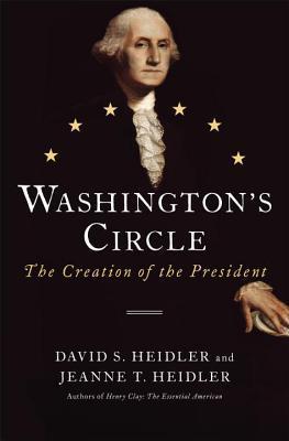 Washington's Circle: The Creation of the President