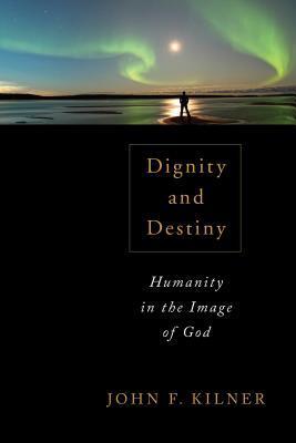 Dignity and Destiny: Humanity in the Image of God