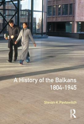 A History of the Balkans 1804-1945