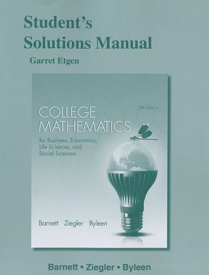 Student's Solutions Manual for College Mathematics for Business, Economics, Life Sciences and ...