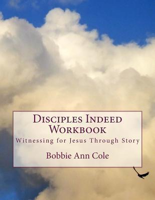 Disciple Indeed Disciples Indeed Workbook: Witnessing for Jesus Through Story by Bobbie ...
