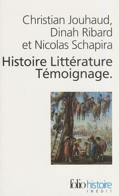 Histoire, Littérature, Témoignage: Écrire les malheurs du temps