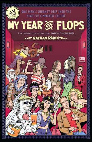 My Year of Flops: The A.V. Club Presents One Man's Journey Deep into the Heart of Cinematic Failure