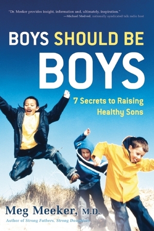Cover of Boys Should Be Boys: 7 Secrets to Raising Healthy Sons