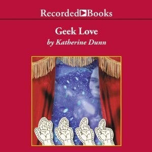 Geek Love by Katherine Dunn | Goodreads