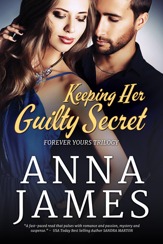 Keeping Her Guilty Secret (Forever Yours Trilogy, #1) by Anna James