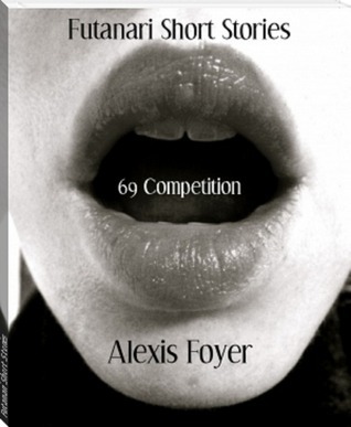 Futanari Short Stories: 69 Competition by Alexis Foyer | Goodreads