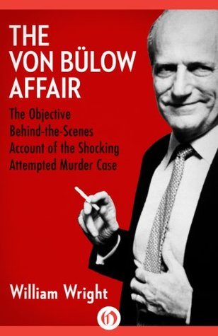 The Von Bülow Affair: The Objective Behind-the-Scenes Account of the Shocking Attempted Murder Case
