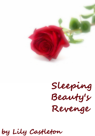 Sleeping Beauty's Revenge by Lily Castleton | Goodreads