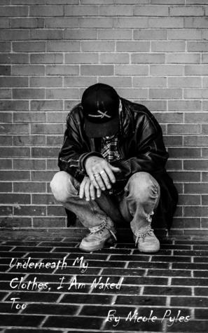 Underneath My Clothes, I Am Naked Too by Nicole Pyles | Goodreads