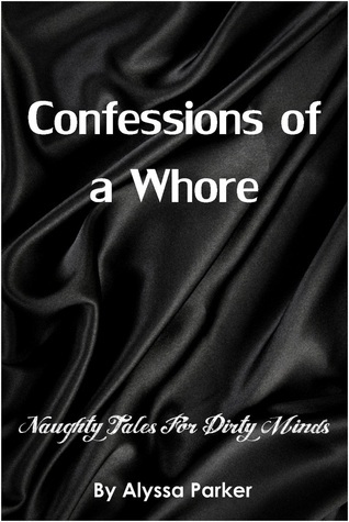 Confessions of a Whore by Alyssa Parker | Goodreads