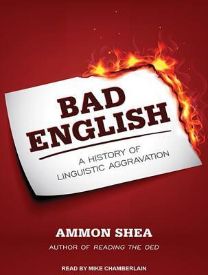 Bad English: A History of Linguistic Aggravation: Library Edition by ...
