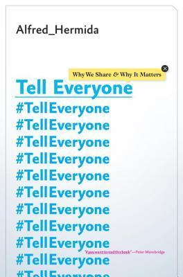 Tell Everyone: Why We Share and Why It Matters