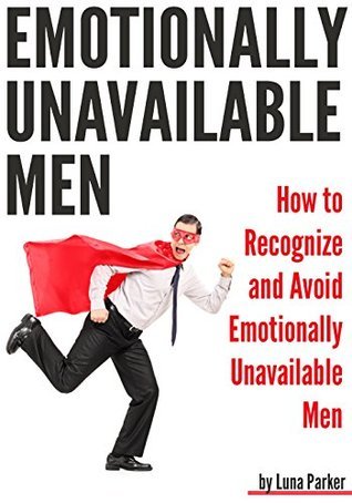 Emotionally Unavailable Men: How to Recognize and Avoid Emotionally Unavailable Men