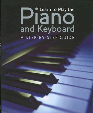 Learn to Play the Piano and Keyboard by Nick Freeth | Goodreads
