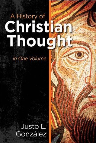 A History of Christian Thought: In One Volume by Justo L. González ...