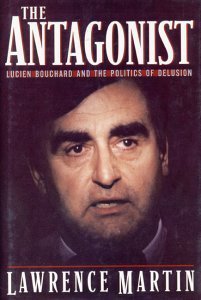 The antagonist: Lucien Bouchard and the politics of delusion