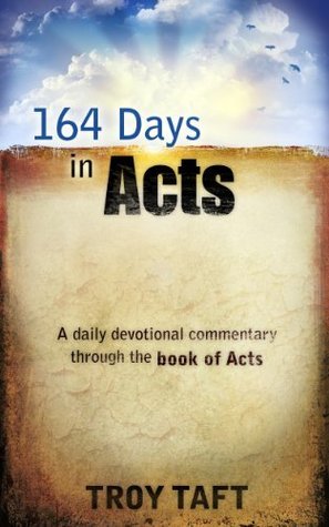 164 Days in Acts by Troy Taft | Goodreads